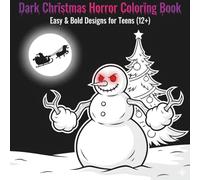 Dark Christmas Horror Coloring Book: 50 Gothic Macabre Winter Designs for Stress Relief, Featuring Krampus, Eerie Victorian Scenes, and Spooky Holiday Creatures