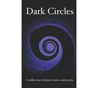 Dark Circles: A Collection of Short Stories and Poems (The Bournemouth Writing Prize Anthology)