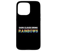 Dark Clouds Bring Rainbows - Positive Motivational Quotes Case for iPhone 15 Pro Max