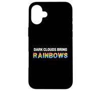 Dark Clouds Bring Rainbows - Positive Motivational Quotes Case for iPhone 16 Plus