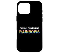 Dark Clouds Bring Rainbows - Positive Motivational Quotes Case for iPhone 16 Pro Max