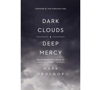 Dark Clouds, Deep Mercy : Discovering the Grace of Lament