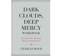 Dark Clouds, Deep Mercy Workbook: A Journey Through Pain, Faith, and Redemption