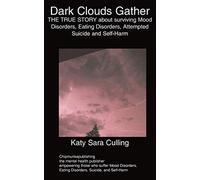 Dark Clouds Gather: THE TRUE STORY About Surviving Mood Disorders, Eating Disorders, Attempted Suicide and Self-Harm