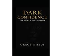 Dark Confidence:: The Hidden Power Within