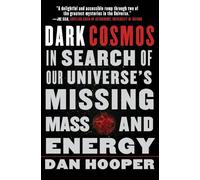 Dark Cosmos: In Search of Our Universe's Missing Mass and Energy