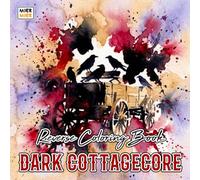 Dark Cottagecore Reverse Coloring Book: Shadowy Cottages, Enchanted Gardens, and Mysterious Woodland Scenes for Creative Line Drawing