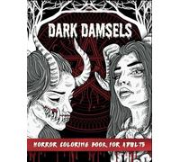 Dark Damsels: Coloring Book for Adults: Delve into the Eerie Beauty of Horror with Gory & Spine-Chilling Illustrations (Horror Collection)