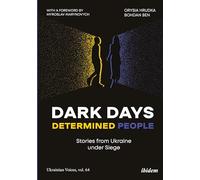 Dark Days, Determined People: Stories from Ukraine under Siege: 64 (Ukrainian Voices)