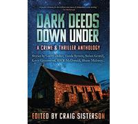Dark Deeds Down Under: A Crime and Thriller Anthology