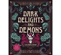 Dark Delights and Demons Coloring Book : Over 150 Macabre Masterpieces to Color with Stunning Sprayed Edges