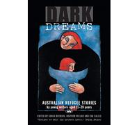 Dark Dreams: Australian Refugee Stories by Young Writers Aged 11-20 Years