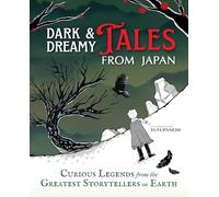 Dark & Dreamy Tales from Japan : Curious Legends from the Greatest Storytellers on Earth