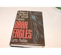 Dark Eagles: History of U.S. Black Aircraft Programs