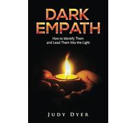 Dark Empath: How to Identify Them and Lead Them Into the Light (The Narcissism Series)