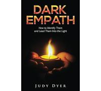 Dark Empath: How to Identify Them and Lead Them Into the Light (The Narcissism Series)