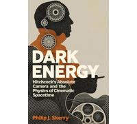 Dark Energy: Hitchcock's Absolute Camera and the Physics of Cinematic Spacetime