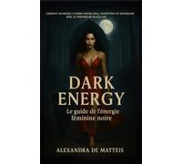 DARK ENERGY - le guide de l’énergie féminine Noire: Comment incarner la femme inoubliable, magnétique et souveraine avec le pouvoir du Black Cat. ... - loi de l'assomption - loi de l'attraction)