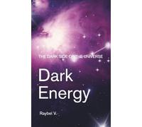 Dark Energy: The Dark Side of the Universe: Dark Matter, and Its Mysteries: 8