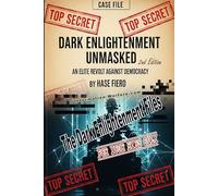 Dark Enlightenment Unmasked 2nd Edition: The Elite Revolt Against Democracy (Information War Book Series)