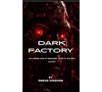 DARK FACTORY: IN A WORLD RUN BY MACHINES, TRUST IS THE ONLY GLITCH