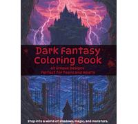 Dark Fantasy Coloring Book Perfect for Teens and Adults Including 60 Unique Designs of Shadowy Realms and Creatures: Includes Gothic Castles, Witches, ... Beasts - Where Darkness Inspires Creativity