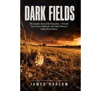 Dark Fields: The Complete Story of the Hantavirus - From the Four Corners Outbreak to the Global Threat of Rodent-Borne Disease