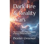 Dark Fire: Reality Wars: The Convergence of Federal Republic of Galaxies (FROG) and Flame: 1 (Dark Fire & Reality Wars - The Child and the Wanderer)