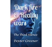 dark fire & reality wars: The Third Silence: 4 (Dark Fire & Reality Wars - The Child and the Wanderer)