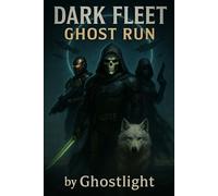 DARK FLEET GHOST RUN: GHOSTLIGHT OPERATOR 743: 2 (GHOSTLIGHT - Science Fiction Book Series and Mission Logs)