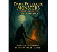 Dark Folklore Monsters Coloring Book: Slavic Mythology: 50 Horror Pages of Leshy, Kikimora, Striga, and Haunted Forest Spirits Inspired by Eastern ... Realities: Realistic Coloring Collection)