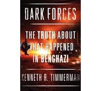 Dark Forces: The Truth About What Happened in Benghazi