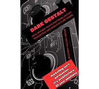 Dark Gestalt: How Brands Hijack Emotions, Distort Perception, and Manufacture Desire: 1 (Dark Marketing Series: The Psychology of Influence Trilogy)