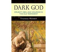 Dark God: Cruelty, Sex, and Violence in the Old Testament