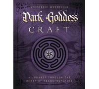 Dark Goddess Craft : A Journey Through the Heart of Transformation