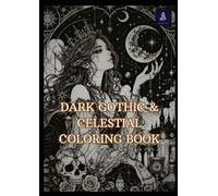 Dark Gothic & Celestial Coloring Book: A Dark Fantasy Coloring Book Featuring Gothic, Celestial & Moon-Inspired Art for Relaxation
