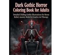 Dark Gothic Horror Coloring Book for Adults: Detailed Chilling Gothic Illustrations Skeleton Royalty and Intricate Dark Realms for Creative Expression and Stress Relief
