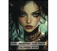 Dark, Haunting Portraits Coloring Book for Adults: 60 Gothic Fantasy Images for Horror Illustrations Lovers Large Print (Grayscale Portraits Coloring Books)