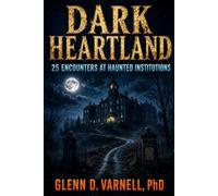 Dark Heartland: 25 Encounters at Haunted Institutions (Dark Heartland Series)