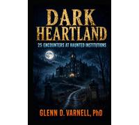 Dark Heartland: 25 Encounters at Haunted Institutions (Dark Heartland Series)