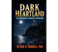 Dark Heartland: 25 Encounters at Haunted Lighthouses (Dark Heartland Series)