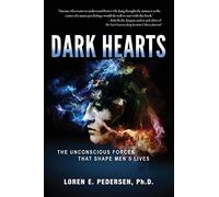 Dark Hearts: The Unconscious Forces That Shape Men's Lives