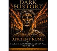 Dark History: Ancient Rome - Secrets, Superstition & Survival