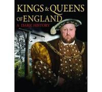 Kings & Queens of England: A Dark History