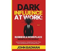 Dark Influence at Work: Business & Workplace Manipulator Bundle (2 in 1): Expose Deception, Gaslighting & Power Plays from the Boardroom to the Break Room.
