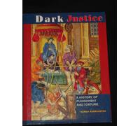 Dark Justice: A History of Punishment and Torture