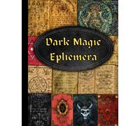 Dark Magic Ephemera: A Vintage Dark Magic Themed Collection of Authentic Ephemera for Junk Journals, Scrapbooking, Card Making, Collage, Decoupage, ... Many Other Crafts (over 120 vintage pieces)