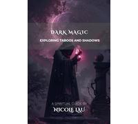 Dark Magic: Exploring Taboos and Shadows (PRIMORDIAL MAGIC: The Complete Path of Power)