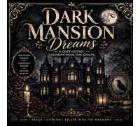 Dark Mansion Dreams: A Gothic Luxury Coloring Book (Chic Château Gothic Coloring Collection)