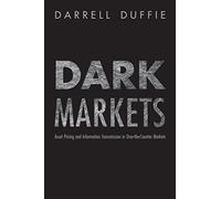 Dark Markets: Asset Pricing and Information Transmission in Over-the-Counter Markets: 6 (Princeton Lectures in Finance)